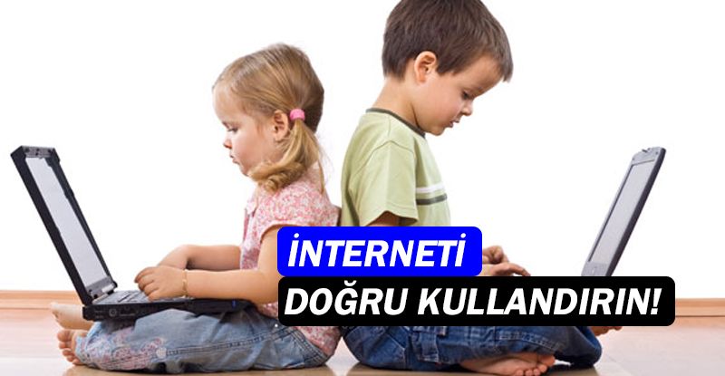 İnternetin doğru kullanılması için ebeveynlere öneriler...