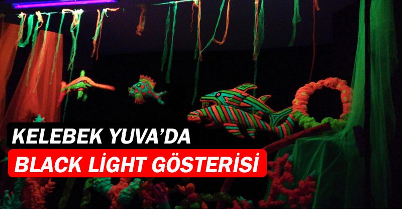 Kelebek Yuva ve Çocuk Kulübü’nde black light etkinliği!