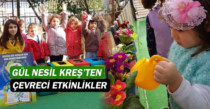 Kepez Gül Nesil Kreş’te çevreci etkinlikler…