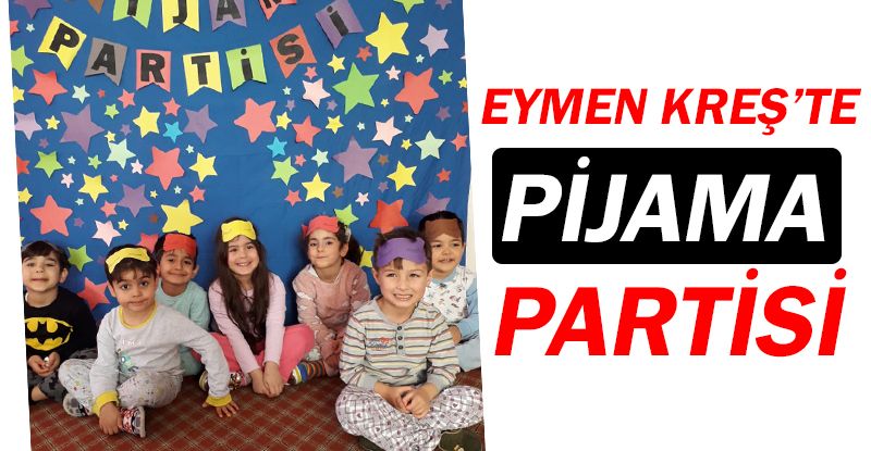 Eymen Kreş, ilkbaharı pijama partisiyle karşıladı!