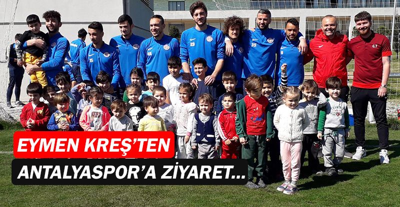 Eymen Kreş’ten Antalyaspor’a ziyaret