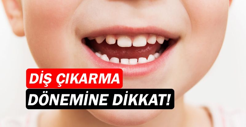 Uzmanlar uyarıyor! Diş çıkarma dönemine dikkat!