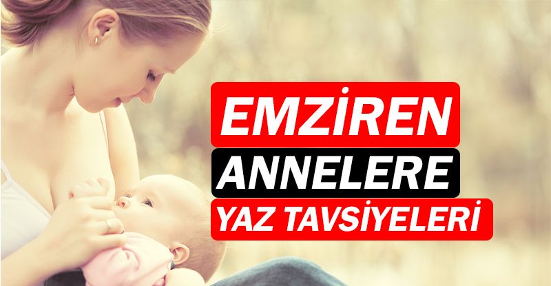 Emziren annelere yaz tavsiyeleri...