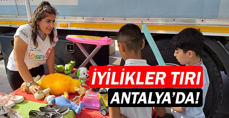 LÖSEV İyilikler Tırı Antalya'yı iyiliklere boyadı