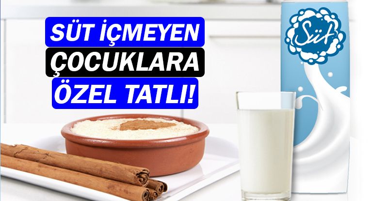 Süt içmeyi sevmeyen çocuklara özel tarif!