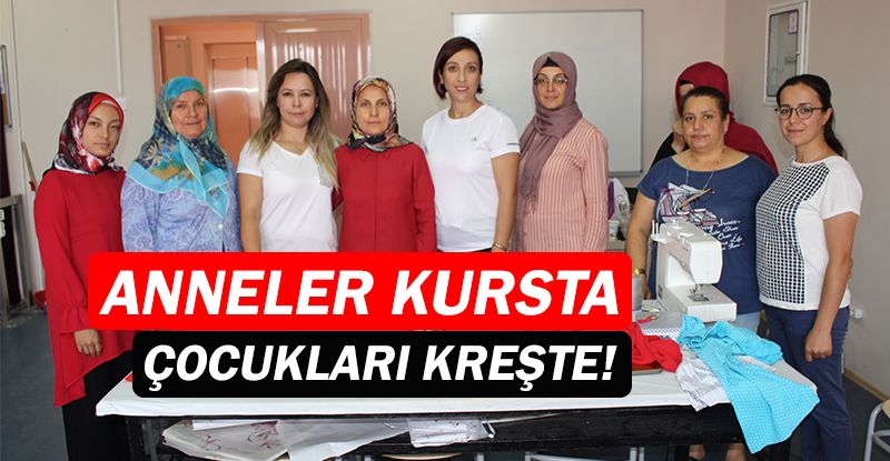 Anneler kursta, çocukları kreşte!