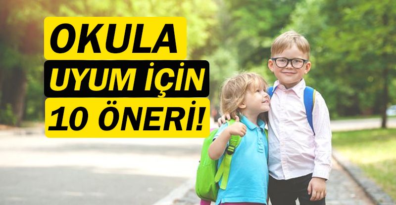 Çocuğun okula uyumunu kolaylaştıran 10 öneri