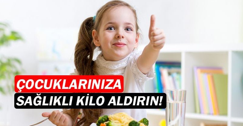 Çocuklara kilo aldırmak için öneriler!