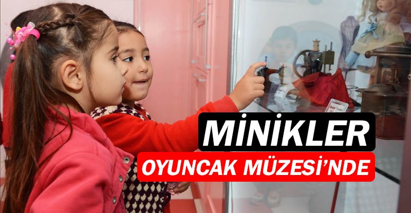 Minikler, Oyuncak Müzesi’nde