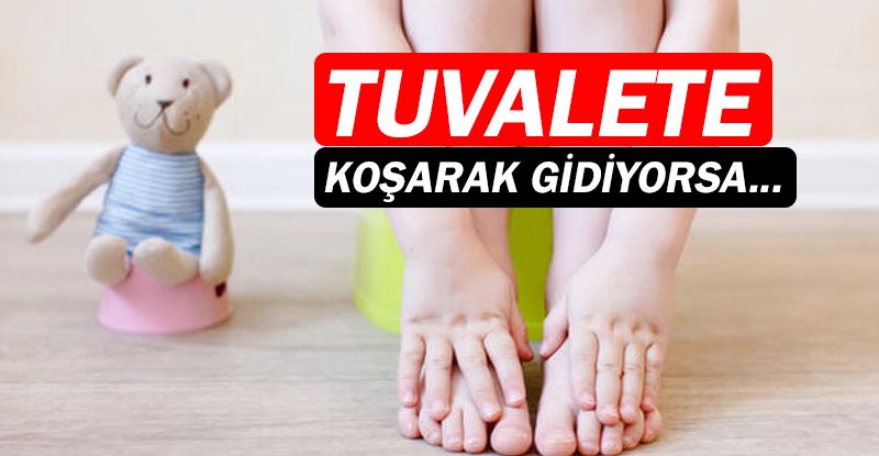 Çocuğunuz tuvalete koşarak gidiyorsa dikkat!