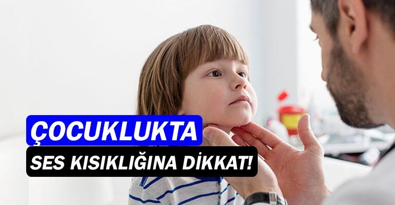 Çocukluk ve ergenlikte ses kısıklığına dikkat