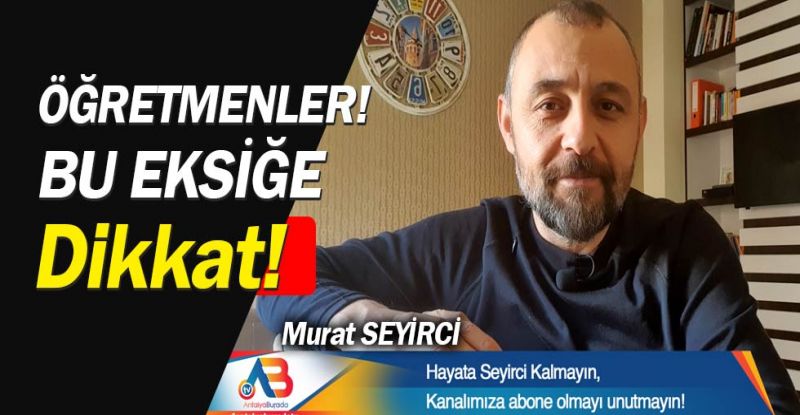 Gazeteci Murat Seyirci'den öğretmenlere mesaj... Öğrencileri denetleyin!