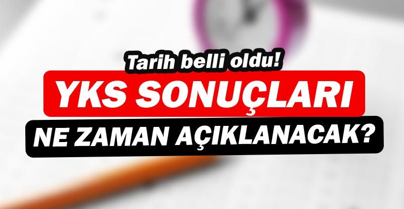 YKS sonçlarının açıklanacağı tarih belli oldu!